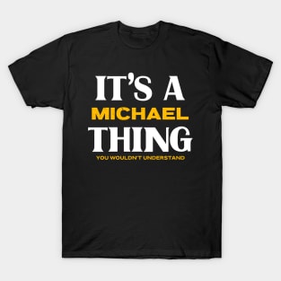 It's a Michael Thing You Wouldn't Understand T-Shirt